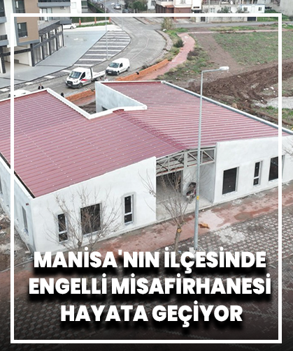 Manisa'nın İlçesinde Engelli Misafirhanesi Hayata Geçiyor
