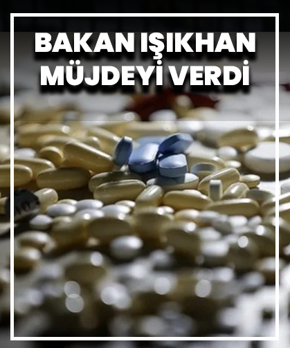 Bakan Işıkhan Müjdeyi Verdi: 72 İlaç Daha Geri Ödeme Listesine Alındı