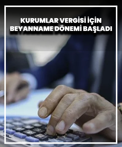 Kurumlar Vergisi İçin Beyanname Dönemi Başladı