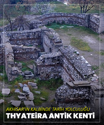Akhisar’ın kalbinde tarih yolculuğu: Thyateira Antik Kenti ve Yedi Kilise’den biri