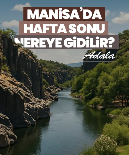 Manisa’nın 12 bin yıllık volkanik cenneti: Adala