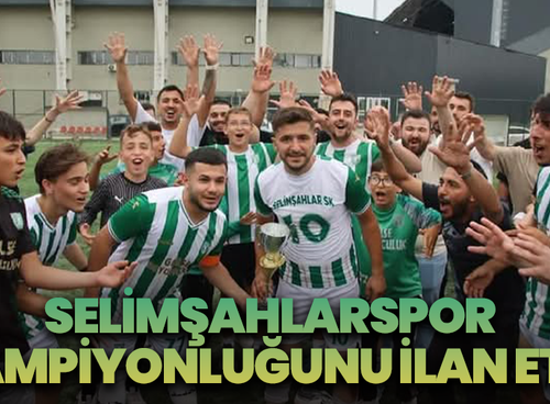Selimşahlarspor şampiyonluğunu ilan etti