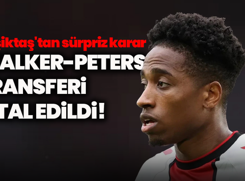 Beşiktaş'tan sürpriz karar: Walker-Peters transferi iptal edildi!
