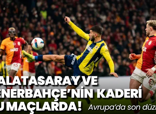 Avrupa’da son düzlük: Galatasaray ve Fenerbahçe’nin kaderi bu maçlarda!