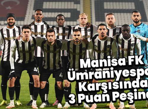 Manisa FK, Ümraniyespor Karşısında 3 Puan Peşinde