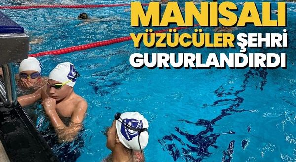 Manisalı yüzücüler şehri gururlandırdı