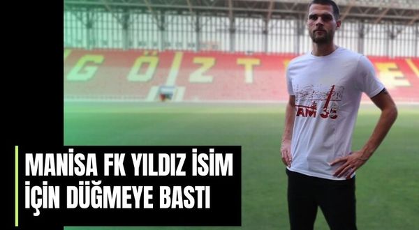 Manisa FK yıldız isim için düğmeye bastı