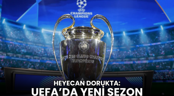 UEFA Şampiyonlar liginde yeni sezon başlıyor