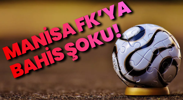 Manisa FK'ya bahis şoku!