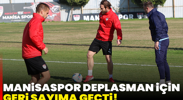 Manisaspor, Deplasman İçin Geri Sayıma Geçti!
