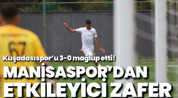 Manisaspor'dan etkileyici zafer: Kuşadasıspor'u 3-0 mağlup etti