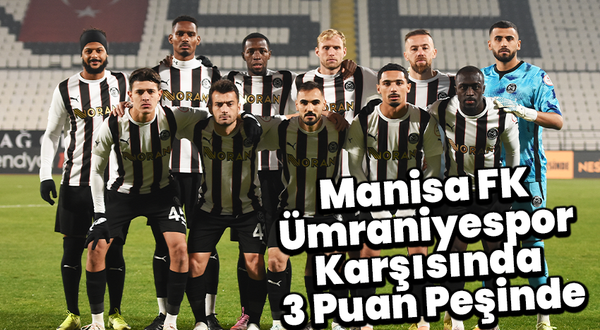 Manisa FK, Ümraniyespor Karşısında 3 Puan Peşinde