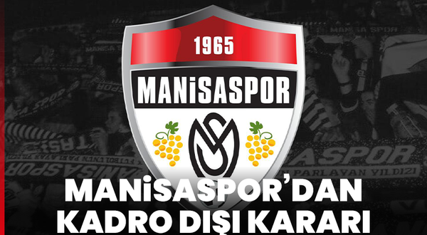 Manisaspor’dan kadro dışı kararı