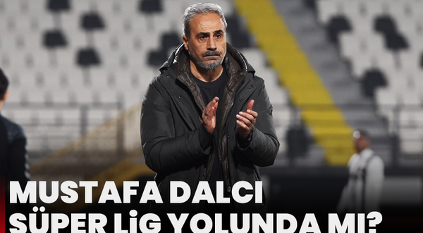 Mustafa Dalcı Süper Lig yolunda mı?