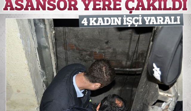 İş merkezinde asansör yere çakıldı: 4 kadın işçi yaralı