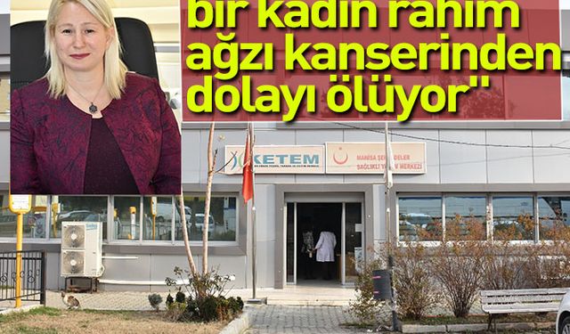 "Her 2 dakika, bir kadın rahim ağzı kanserinden dolayı ölüyor" 