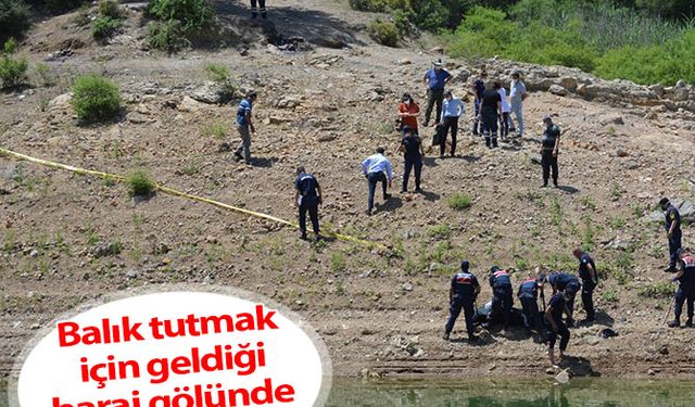 Balık tutmak için geldiği baraj gölünde ölü bulundu