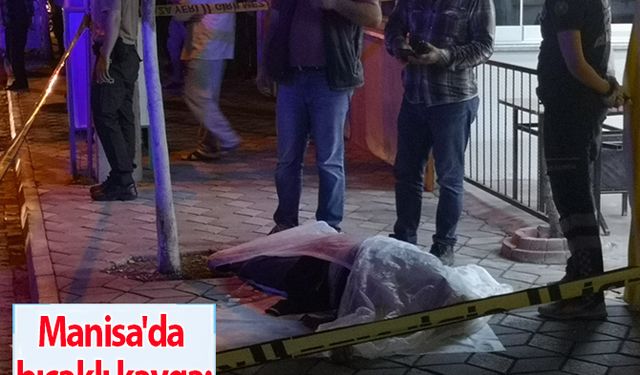 Manisa'da bıçaklı kavga: 1 ölü