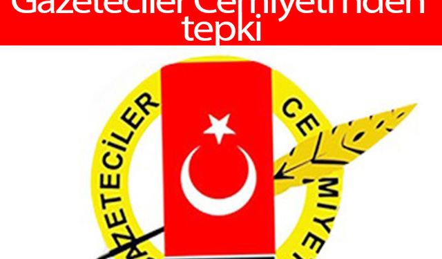 Çirkin saldırıya Gazeteciler Cemiyeti'nden tepki