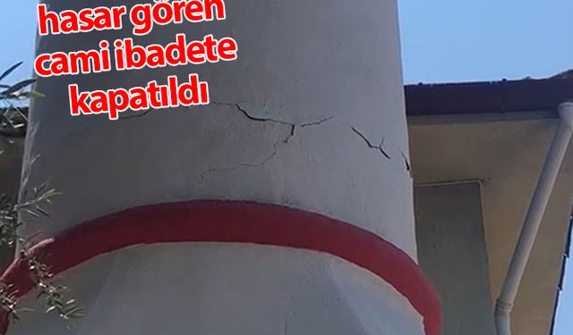 Depremde hasar gören cami ibadete kapatıldı