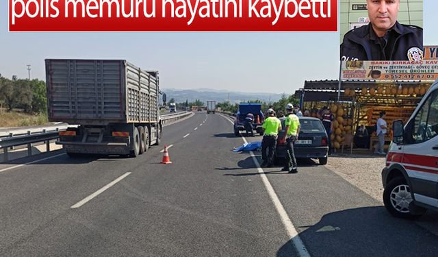 Manisa'da çekicinin çarptığı polis memuru hayatını kaybetti