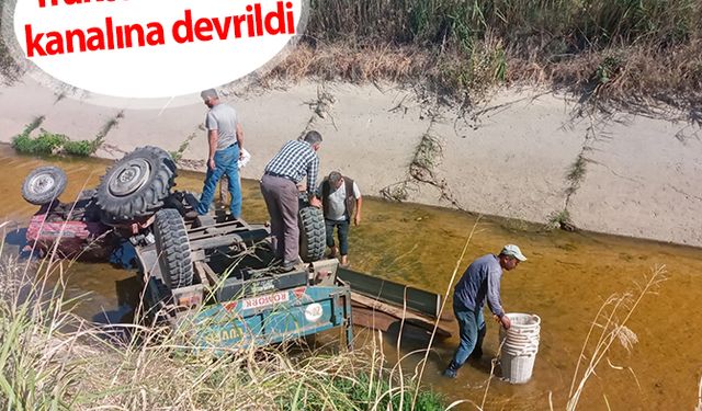 Traktör sulama kanalına devrildi