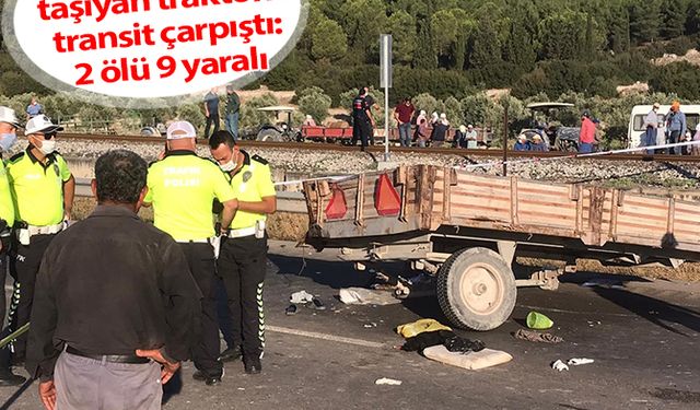 Üzüm işçilerini taşıyan traktörle transit çarpıştı: 2 ölü 9 yaralı