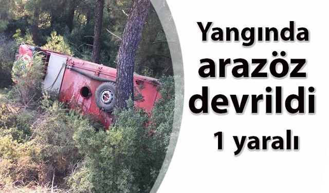 Yangında arazöz devrildi: 1 yaralı