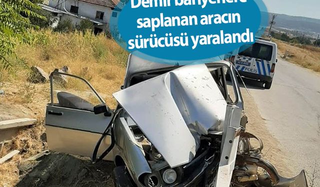  Demir bariyerlere saplanan aracın sürücüsü yaralandı