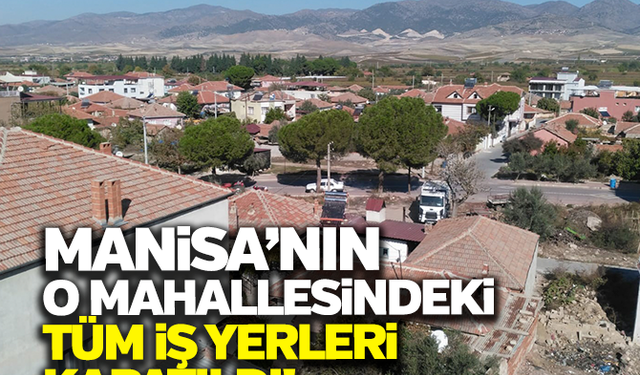 Manisa'da bir mahalledeki tüm iş yerleri kapatıldı