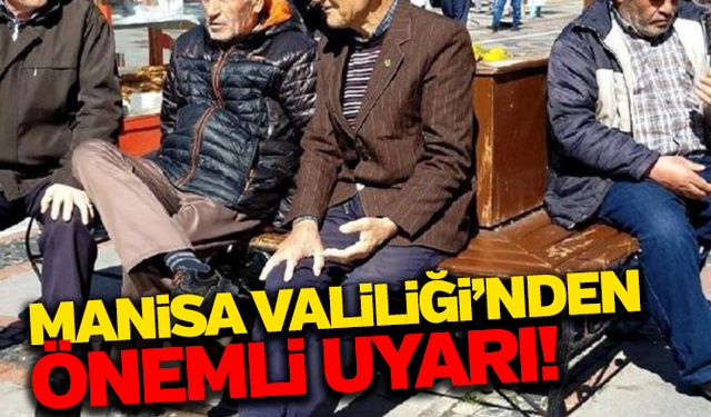 Manisa Valiliği'nden yaşlı ve kronik hastalara uyarı