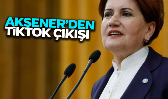 Akşener: Tarım Bakanı da TikTok üzerinden istifa etsin