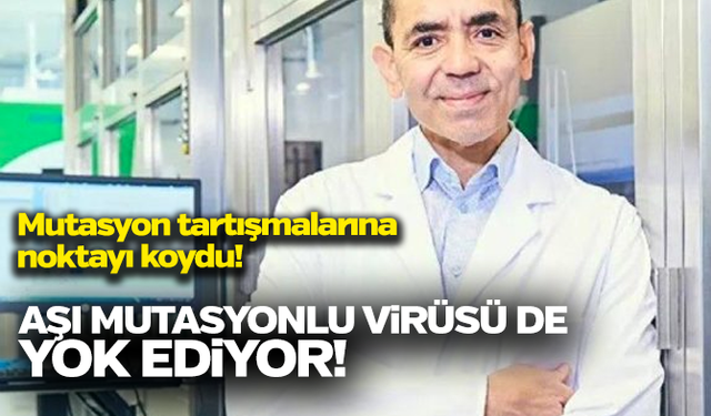 Uğur Şahin garanti verdi: Aşı mutasyonlu virüsü de yok ediyor