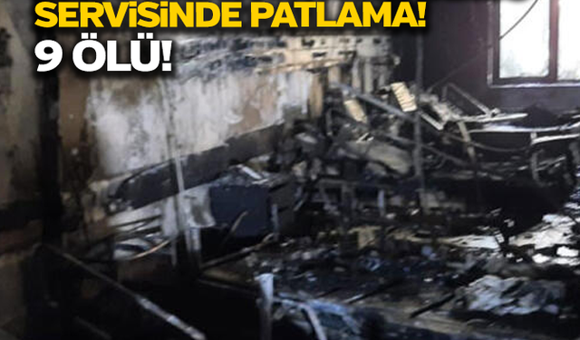 Koronavirüs servisinde patlama: 9 ölü!