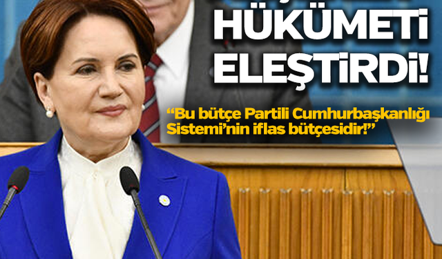 Akşener’den hükümete sert bütçe eleştirisi