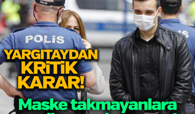 Yargıtay'dan maske cezası kararı