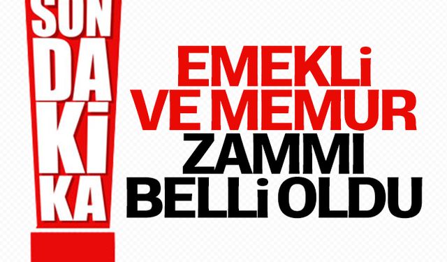 Emekli ve memur zammı belli oldu