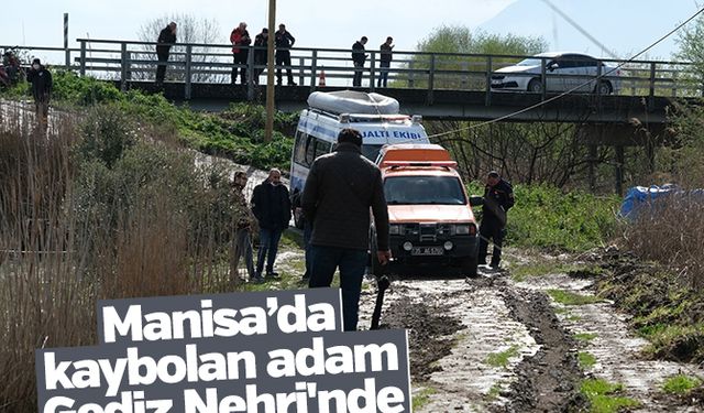 Manisa’da kaybolan adam Gediz Nehri'nde aranıyor