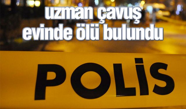 Manisa'da uzman çavuş evinde ölü bulundu