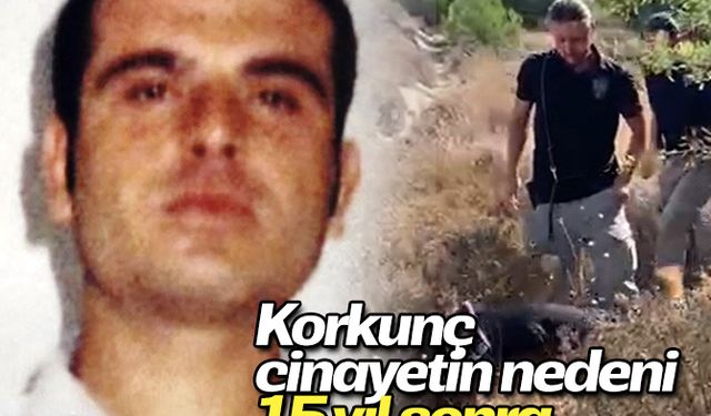 Korkunç cinayetin nedeni 15 yıl sonra ortaya çıktı