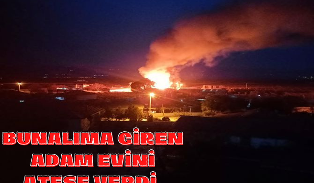 Bunalıma Giren Adam Evini Yaktı