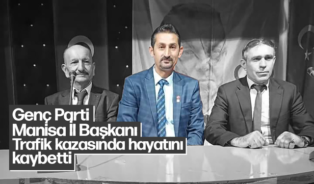 Manisa Genç Parti Manisa İl Başkanı Eşref Yolcu trafik kazasında hayatını kaybetti