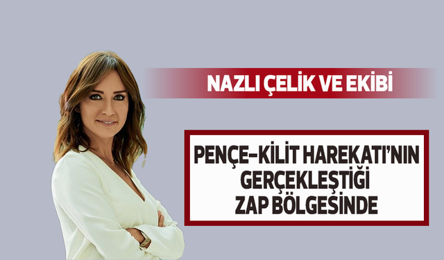 Nazlı Çelik ve ekibi Kuzey Irak'ta