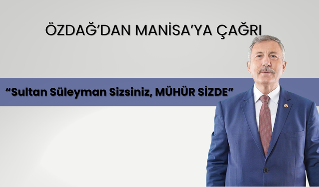 Özdağ'dan Manisalıya "mühür sizde" hatırlatması