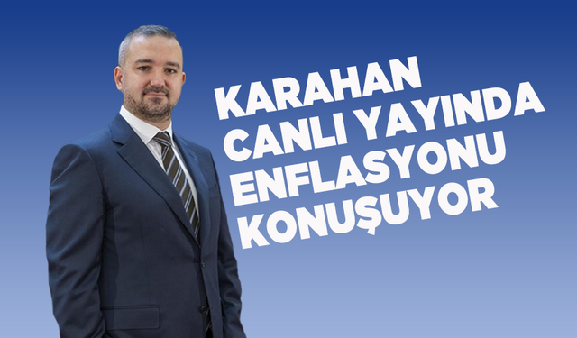 Karahan, Enflasyon Raporunu anlatıyor