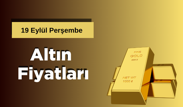 19 Eylül Perşembe Altın Fiyatları