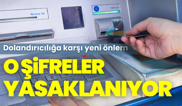 ATM'lerde Yeni Dönem: Basit Şifreler Yasaklanıyor