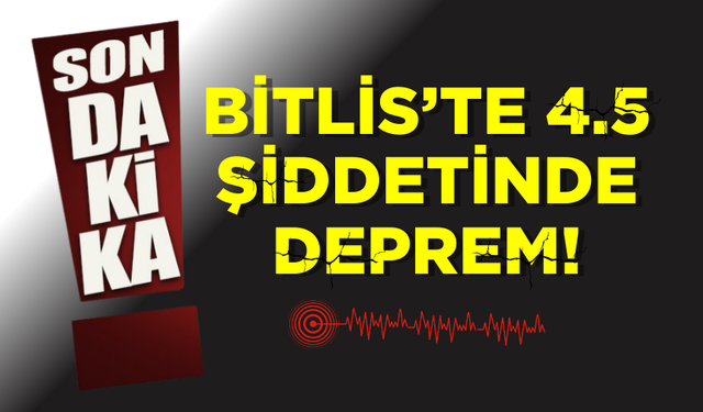 Bitlis’te 4.5 büyüklüğünde deprem