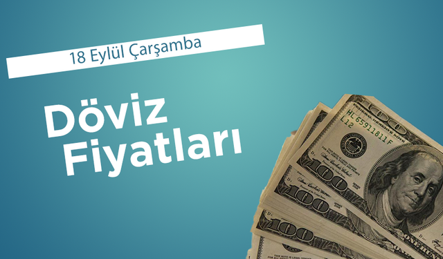 18 Eylül Çarşamba Döviz Fiyatları