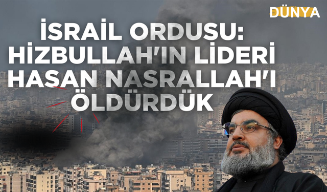 İsrail Ordusu: Hizbullah Lideri Nasrallah Öldürüldü